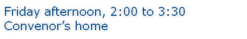 Friday afternoon, 2:00 to 3:30 Convenor’s home