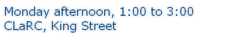 Monday afternoon, 1:00 to 3:00 CLaRC, King Street