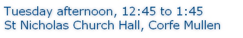 Tuesday afternoon, 12:45 to 1:45 St Nicholas Church Hall, Corfe Mullen