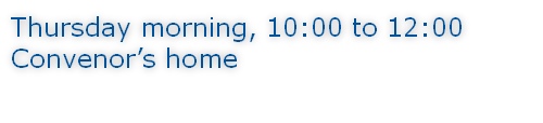 Thursday morning, 10:00 to 12:00 Convenor’s home