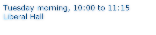 Tuesday morning, 10:00 to 11:15 Liberal Hall